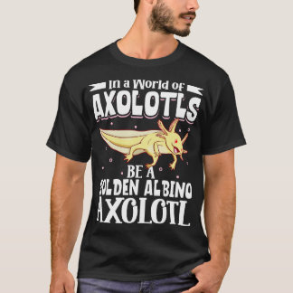 Camiseta Seja um Ouro Albino Axolotl