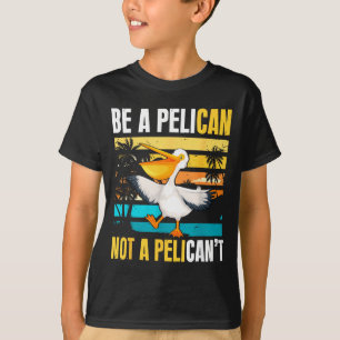 Camiseta Seja Um Pelicano Não Um Pelicano Engraçado Motivaç