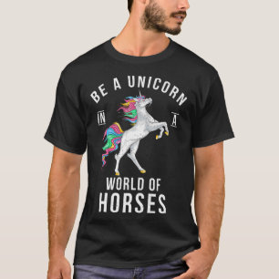 Camiseta Seja Um Unicórnio Num Mundo De Cavalos Engraçado A