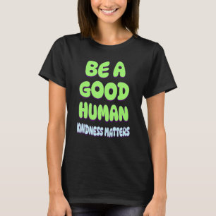 Camiseta Seja uma boa gentileza humana... é inspirada e Mot