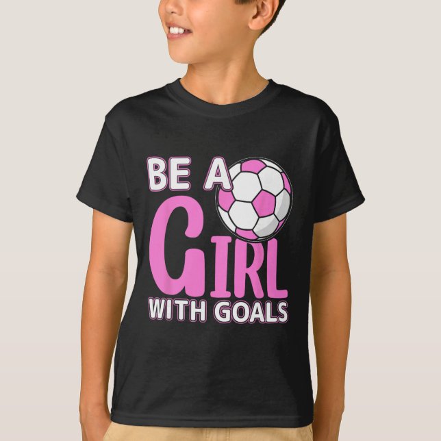 Camiseta Seja uma Menina com Metas I Futebol  (Frente)