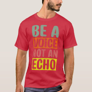 Camiseta Seja Uma Voz Não Um Enco De Inspiração De Motivaçã