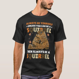 Camiseta Seja você mesmo a menos que possa ser um Esquilo p
