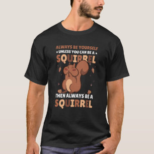 Camiseta Seja você mesmo a menos que possa ser um Esquilo p
