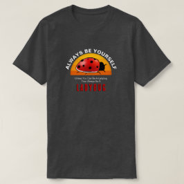 Camiseta Seja você mesmo ou seja um Ladybug