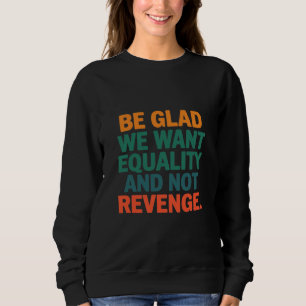 Camiseta Sejamos Gratos por Querermos Igualdade e Não Direi