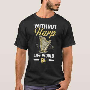 Camiseta Sem A Vida Harp Seria Um Músico De Harpist Flagran