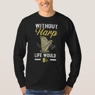 Camiseta Sem A Vida Harp Seria Um Músico De Harpist Flagran