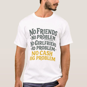 Camiseta Sem Amigos Sem Problemas Sem Dinheiro Grande Probl