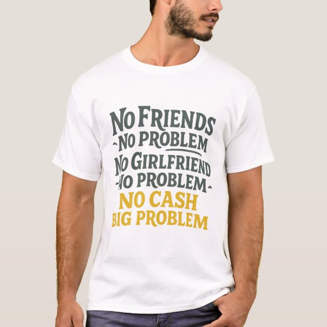 Camiseta Sem Amigos Sem Problemas Sem Dinheiro Grande Probl (Frente)