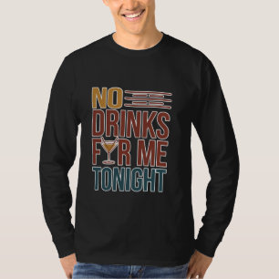 Camiseta Sem Bebidas Para Mim Hoje à Noite Festa Responsáve