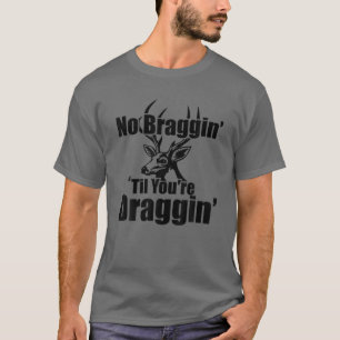 Camiseta Sem Braggin até que você esteja levando Deer Hunti