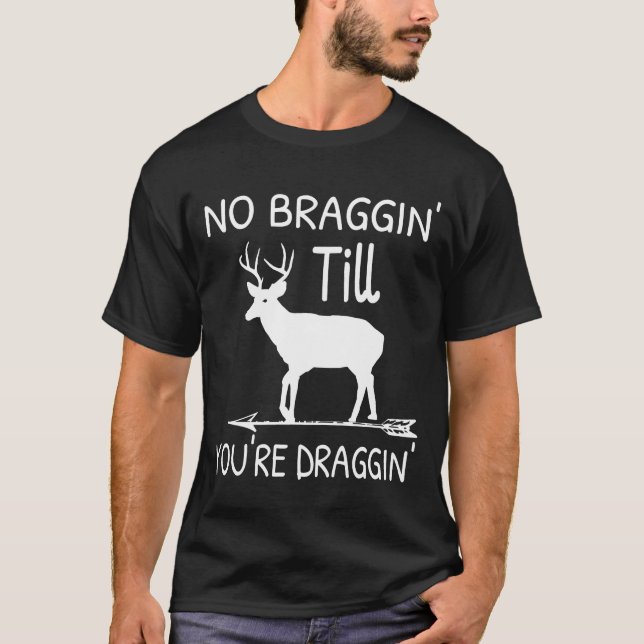 Camiseta Sem Braggin Até Você Arrastar Caça De Veado (Frente)