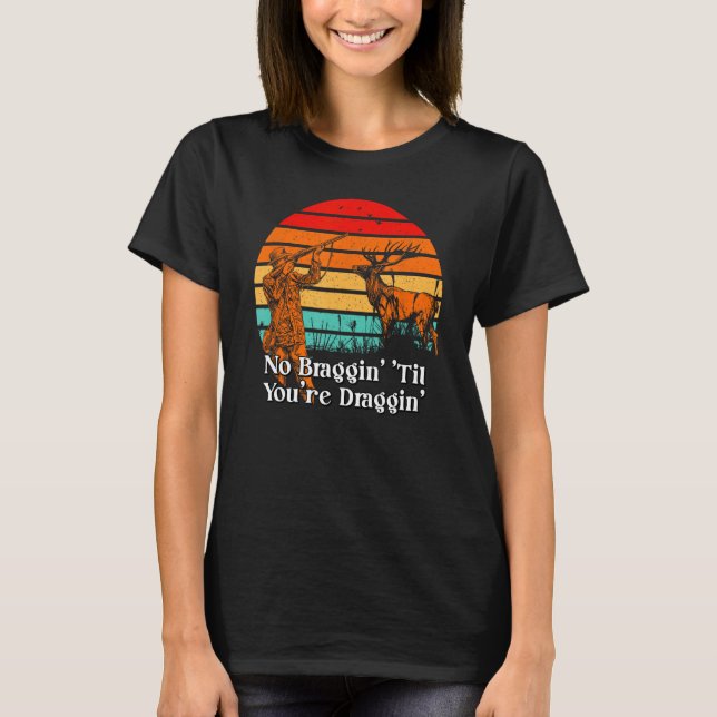 Camiseta Sem Braggin Til Youre Draggin Bowhuning Moose Bowh (Frente)