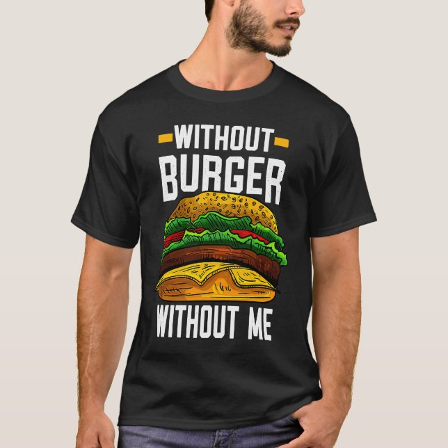 Camiseta Sem Burger Sem Mim Eu Cheeseburger Eu Burger (Frente)