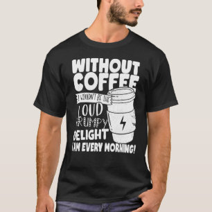 Camiseta Sem Café eu não seria o prazer rabugento