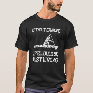 Camiseta Sem Canoar A Vida Seria Apenas Errado Em C