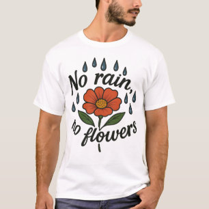 Camiseta Sem Chuva, Sem Flores - Crescimento Através De Des