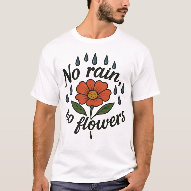 Camiseta Sem Chuva, Sem Flores - Crescimento Através De Des (Frente)