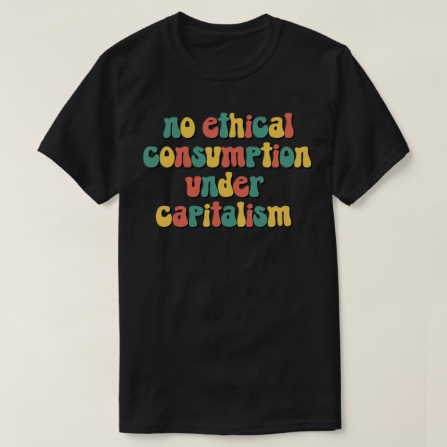Camiseta Sem consumo ético sob o capitalismo (Frente do Design)