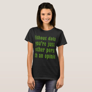 Camiseta Sem Dados, Você é Apenas Alguém com uma Opinião