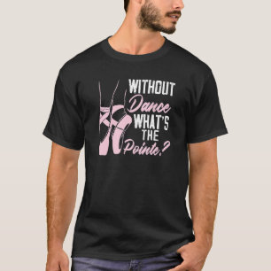 Camiseta Sem Dança Qual É O Ponto Dançarino de Ballet Bola