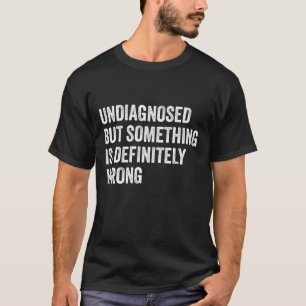 Camiseta Sem Diagnóstico, Mas Algo Está Definitivamente Err