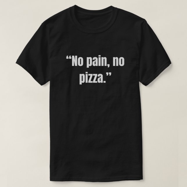 Camiseta Sem dor, sem pizza, amante de pizza engraçado (Frente do Design)
