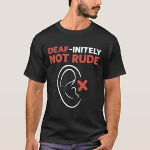 Camiseta Sem Dúvida Não É Rude. Sinal de Mão do ASL - Surdo
