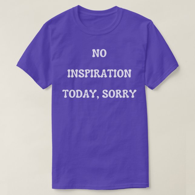 Camiseta sem inspiração hoje, desculpe (Frente do Design)