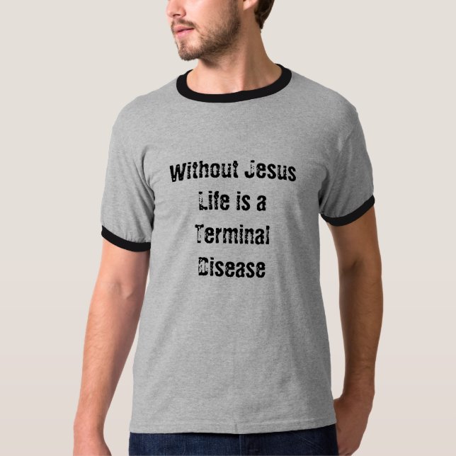 Camiseta Sem Jesus a vida é uma doença terminal (Frente)