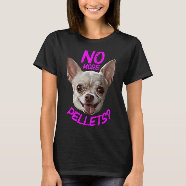 Camiseta Sem mais Pellets Chihuahua (Frente)