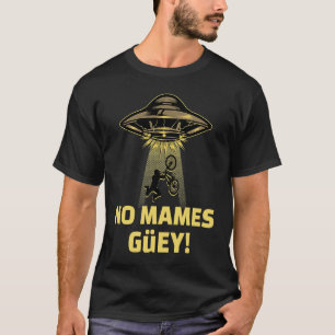 Camiseta Sem Mames Guey! Humor mexicano de rapto de alieníg