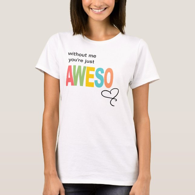 Camiseta sem mim, você é apenas aweso (Frente)