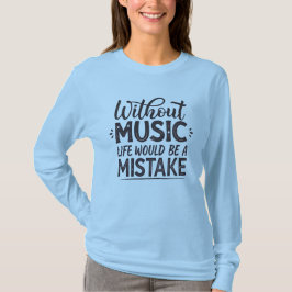 Camiseta Sem música a vida seria um erro
