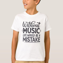 Camiseta Sem música a vida seria um erro