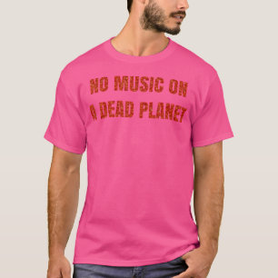Camiseta Sem Música Em Um Planeta Morto