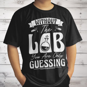 Camiseta Sem o Laboratório Você Está Apenas Supondo Química