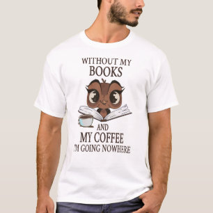 Camiseta Sem os meus livros e o meu café não vou a lado n