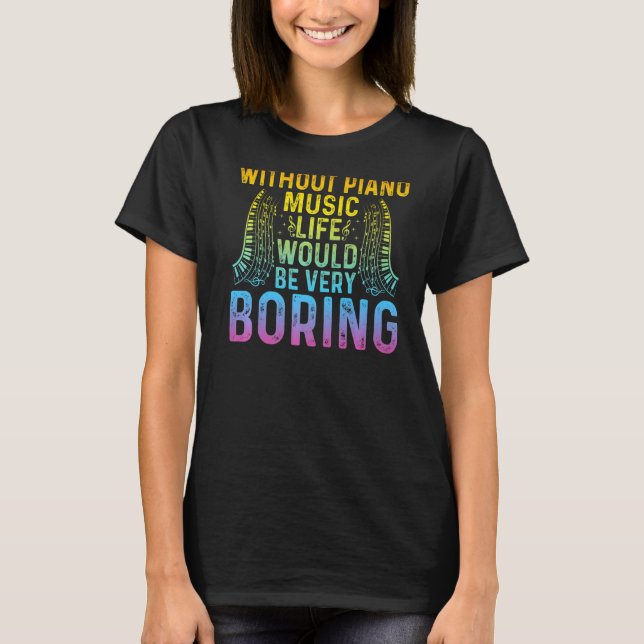 Camiseta Sem Piano, A Vida Musical Seria Muito Chata. (Frente)