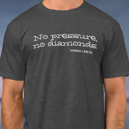 Camiseta Sem pressão, sem diamantes. Citação Inspirativa
