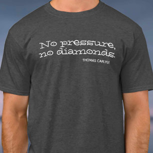 Camiseta Sem pressão, sem diamantes. Citação Inspirativa