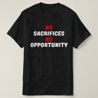 CAMISETA SEM SACRIFÍCIOS, NÃO HÁ OPORTUNIDADE