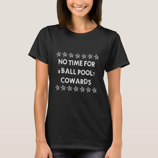 Camiseta Sem Tempo Para Covardes do 8 Ball Pool Piada Fofa (Frente)