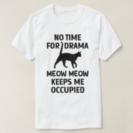 Camiseta Sem tempo para o drama; obrigados para o gatinho (