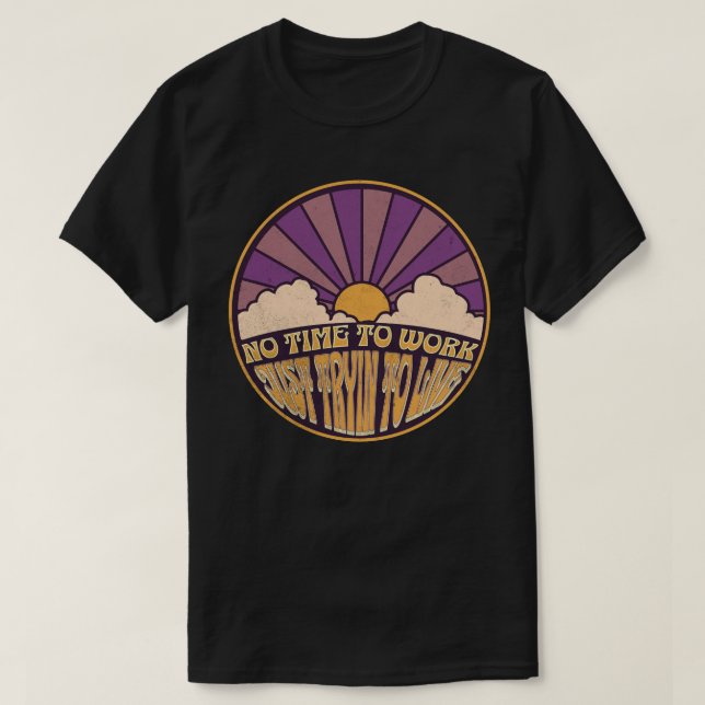 Camiseta Sem tempo para trabalhar - Apenas tente viver (Frente do Design)