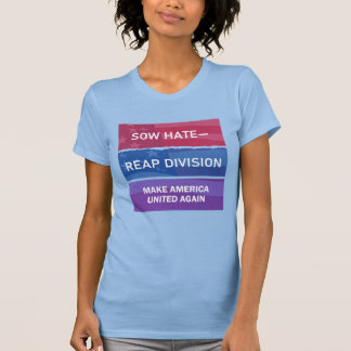 Camiseta Semeie Ódio-Colheite Divisão; Faça a América UNIDA