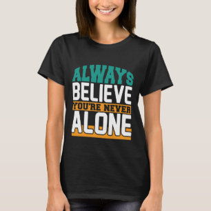 Camiseta Sempre acredite que você nunca está sozinho