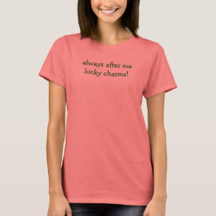Camiseta sempre após mim encantos afortunados!
