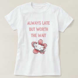 Camiseta Sempre atrasado, mas vale a pena esperar - design 